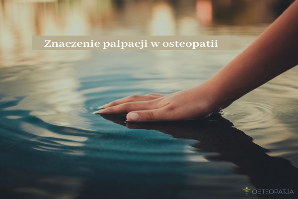 Znaczenie palpacji w osteopatii Znaczenie palpacji w osteopatii