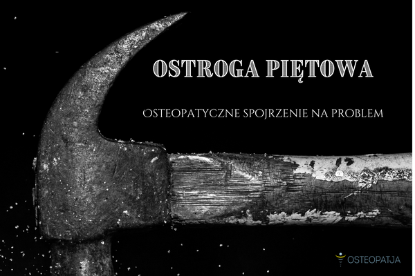 Ostroga piętowa okiem osteopaty